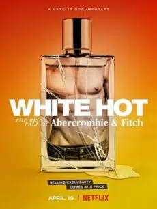 White Hot The Rise & Fall of Abercrombie & Fitch (2022) แบรนด์รุ่งสู่แบรนด์ร่วง