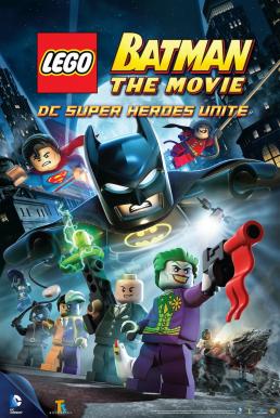 Lego Batman The Movie – DC Super Heroes Unite (2013) แบทแมน เลโก้ ศึกวายร้ายรวมพลัง